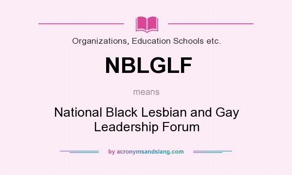 What does NBLGLF mean? It stands for National Black Lesbian and Gay Leadership Forum