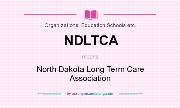 What does NDLTCA mean? It stands for North Dakota Long Term Care Association