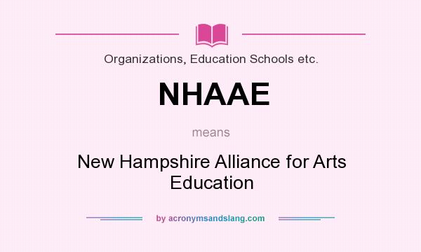 What does NHAAE mean? It stands for New Hampshire Alliance for Arts Education