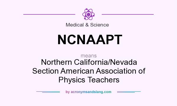 What does NCNAAPT mean? It stands for Northern California/Nevada Section American Association of Physics Teachers
