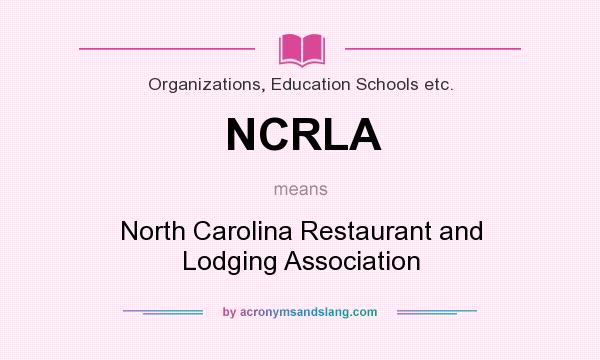 What does NCRLA mean? It stands for North Carolina Restaurant and Lodging Association