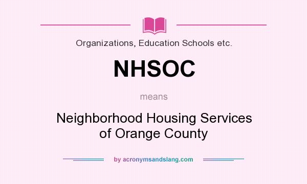What does NHSOC mean? It stands for Neighborhood Housing Services of Orange County