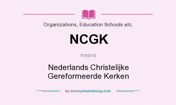 What does NCGK mean? It stands for Nederlands Christelijke Gereformeerde Kerken