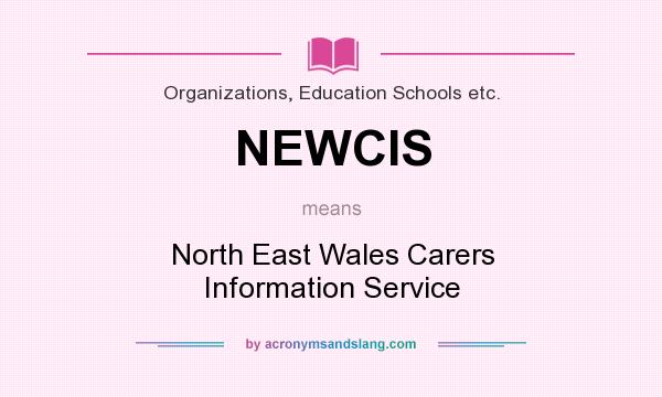 What does NEWCIS mean? It stands for North East Wales Carers Information Service