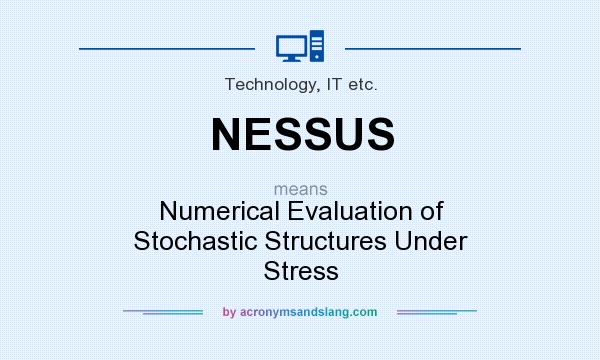 What does NESSUS mean? It stands for Numerical Evaluation of Stochastic Structures Under Stress