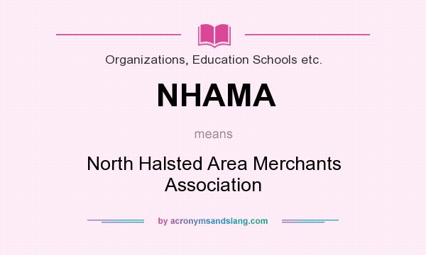 What does NHAMA mean? It stands for North Halsted Area Merchants Association