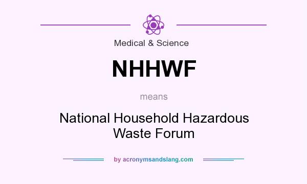 What does NHHWF mean? It stands for National Household Hazardous Waste Forum