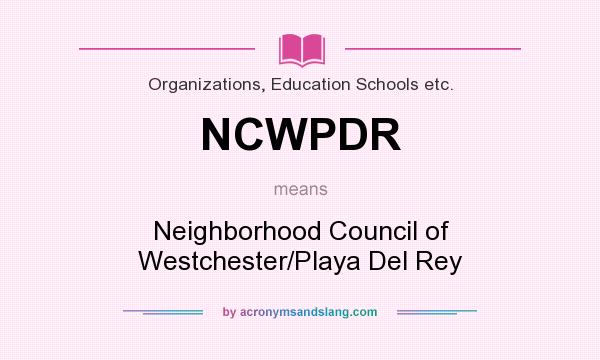 What does NCWPDR mean? It stands for Neighborhood Council of Westchester/Playa Del Rey