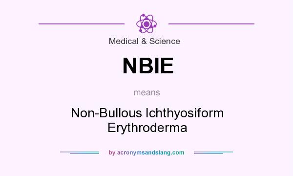 What does NBIE mean? It stands for Non-Bullous Ichthyosiform Erythroderma