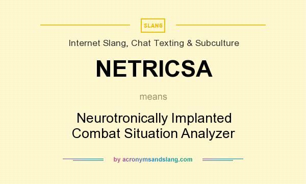 What does NETRICSA mean? It stands for Neurotronically Implanted Combat Situation Analyzer