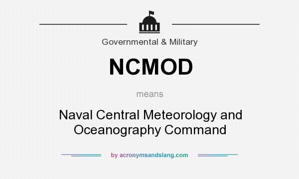 What does NCMOD mean? It stands for Naval Central Meteorology and Oceanography Command