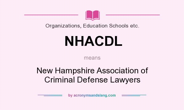 What does NHACDL mean? It stands for New Hampshire Association of Criminal Defense Lawyers