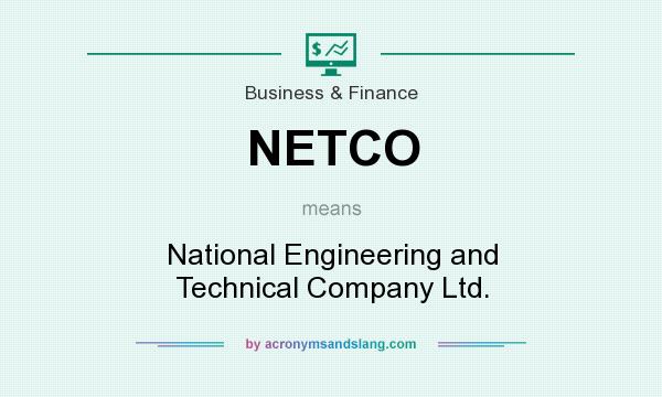 What does NETCO mean? It stands for National Engineering and Technical Company Ltd.