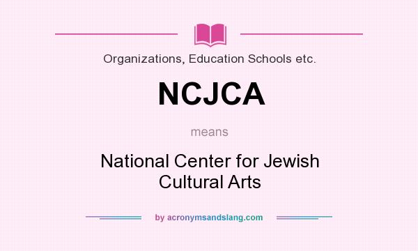 What does NCJCA mean? It stands for National Center for Jewish Cultural Arts