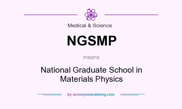 What does NGSMP mean? It stands for National Graduate School in Materials Physics