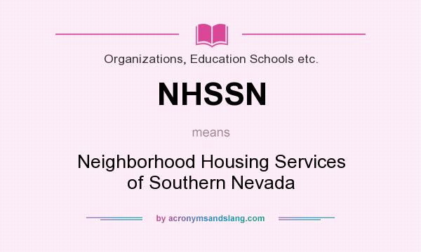 What does NHSSN mean? It stands for Neighborhood Housing Services of Southern Nevada