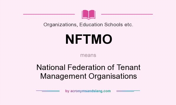 What does NFTMO mean? It stands for National Federation of Tenant Management Organisations