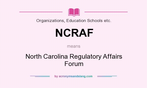 What does NCRAF mean? It stands for North Carolina Regulatory Affairs Forum