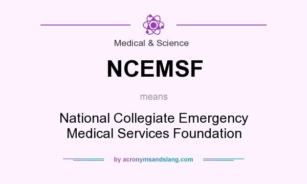 What does NCEMSF mean? It stands for National Collegiate Emergency Medical Services Foundation