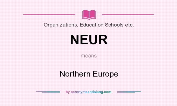 What does NEUR mean? It stands for Northern Europe