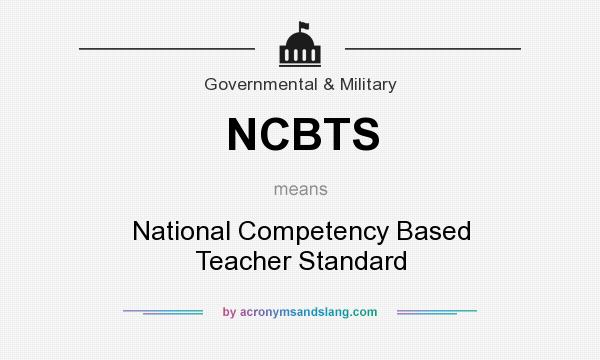 What does NCBTS mean? It stands for National Competency Based Teacher Standard