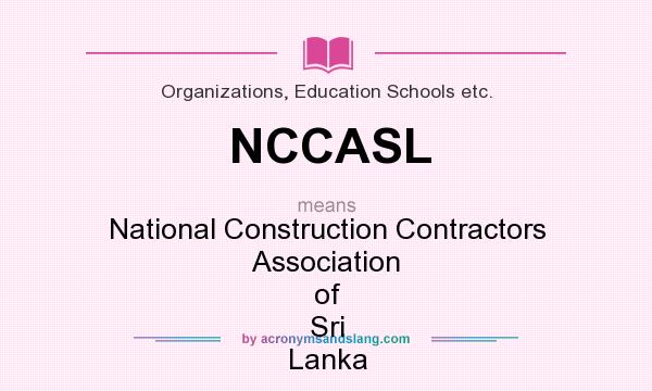 What does NCCASL mean? It stands for National Construction Contractors Association of Sri Lanka