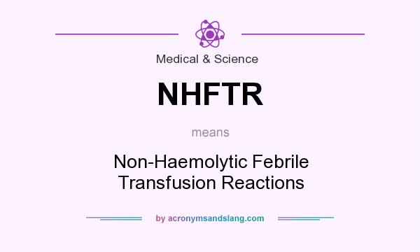 What does NHFTR mean? It stands for Non-Haemolytic Febrile Transfusion Reactions