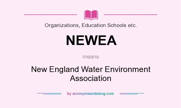What does NEWEA mean? It stands for New England Water Environment Association