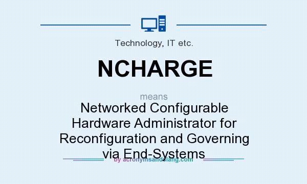 What does NCHARGE mean? It stands for Networked Configurable Hardware Administrator for Reconfiguration and Governing via End-Systems