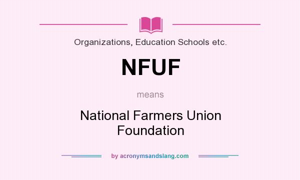 What does NFUF mean? It stands for National Farmers Union Foundation
