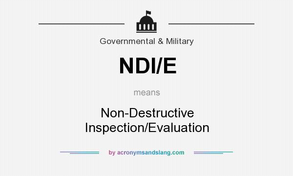 What does NDI/E mean? It stands for Non-Destructive Inspection/Evaluation