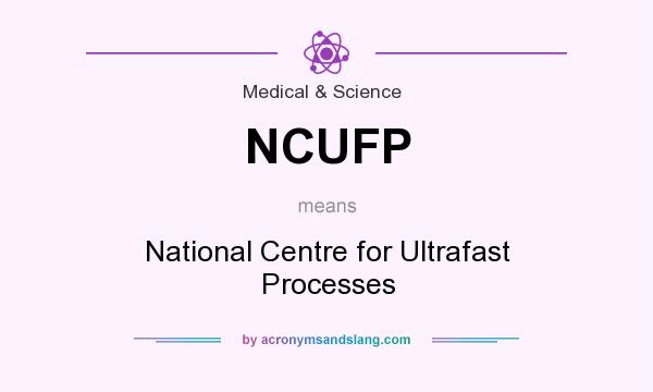What does NCUFP mean? It stands for National Centre for Ultrafast Processes