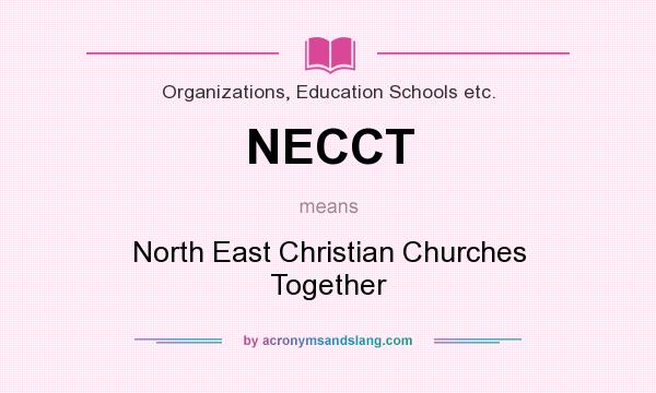 What does NECCT mean? It stands for North East Christian Churches Together