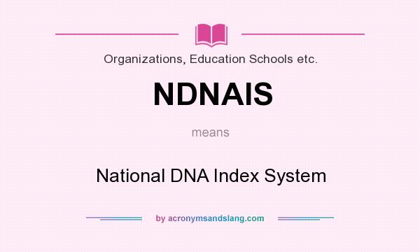 What does NDNAIS mean? It stands for National DNA Index System