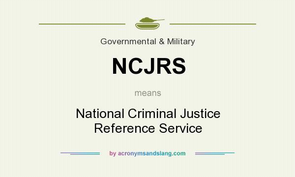 What does NCJRS mean? It stands for National Criminal Justice Reference Service