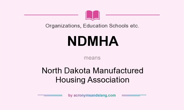 What does NDMHA mean? It stands for North Dakota Manufactured Housing Association