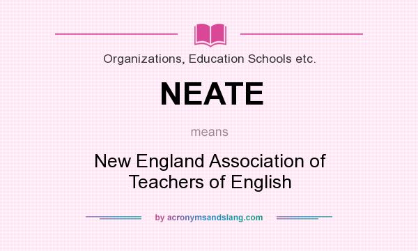 What does NEATE mean? It stands for New England Association of Teachers of English
