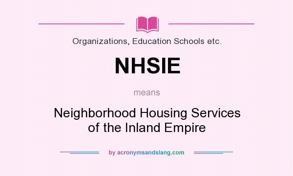 What does NHSIE mean? It stands for Neighborhood Housing Services of the Inland Empire