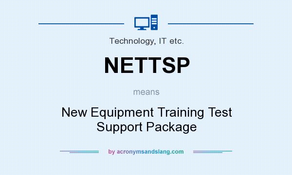 What does NETTSP mean? It stands for New Equipment Training Test Support Package