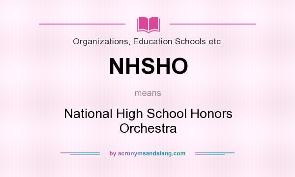 What does NHSHO mean? It stands for National High School Honors Orchestra