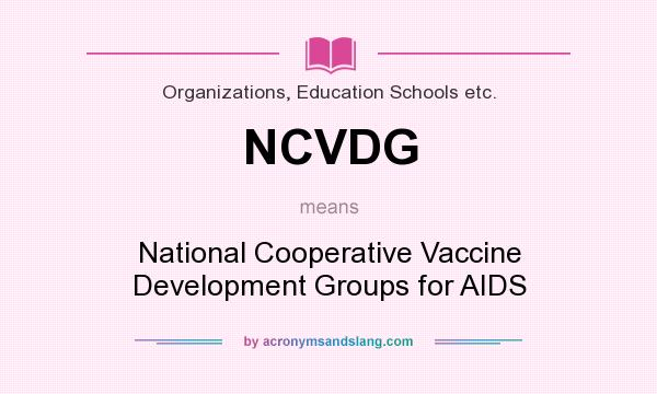 What does NCVDG mean? It stands for National Cooperative Vaccine Development Groups for AIDS