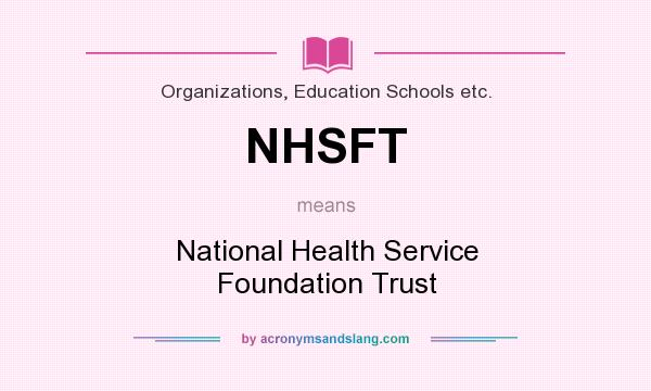 What does NHSFT mean? It stands for National Health Service Foundation Trust