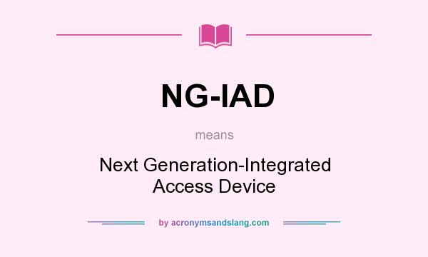 What does NG-IAD mean? It stands for Next Generation-Integrated Access Device