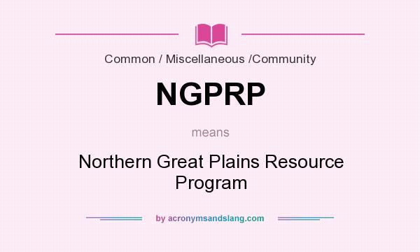 What does NGPRP mean? It stands for Northern Great Plains Resource Program