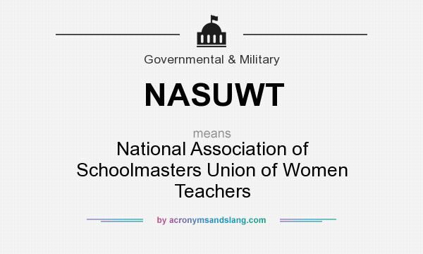 What does NASUWT mean? It stands for National Association of Schoolmasters Union of Women Teachers