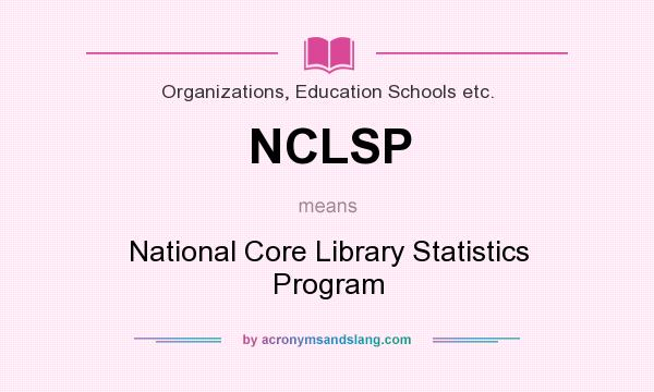 What does NCLSP mean? It stands for National Core Library Statistics Program