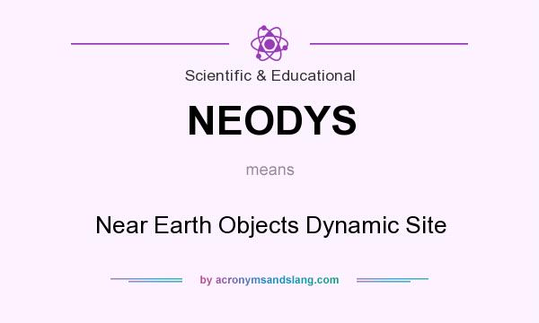 What does NEODYS mean? It stands for Near Earth Objects Dynamic Site