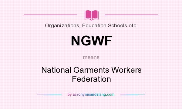 What does NGWF mean? It stands for National Garments Workers Federation