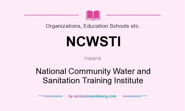 What does NCWSTI mean? It stands for National Community Water and Sanitation Training Institute
