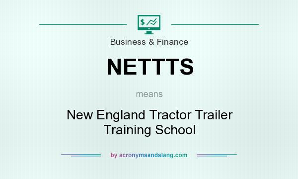 What does NETTTS mean? It stands for New England Tractor Trailer Training School